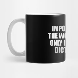 Impossible is the word found only in a fool's dictionary Mug